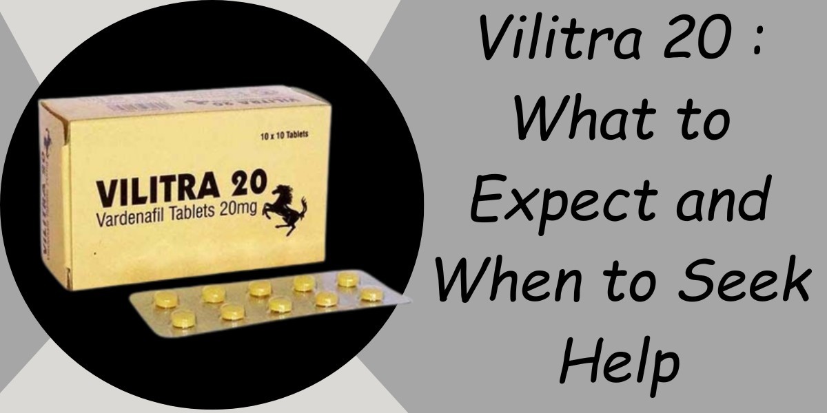 Vilitra 20 : What to Expect and When to Seek Help