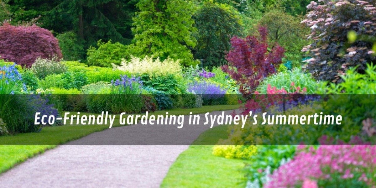 Eco-Friendly Gardening in Sydney’s Summertime