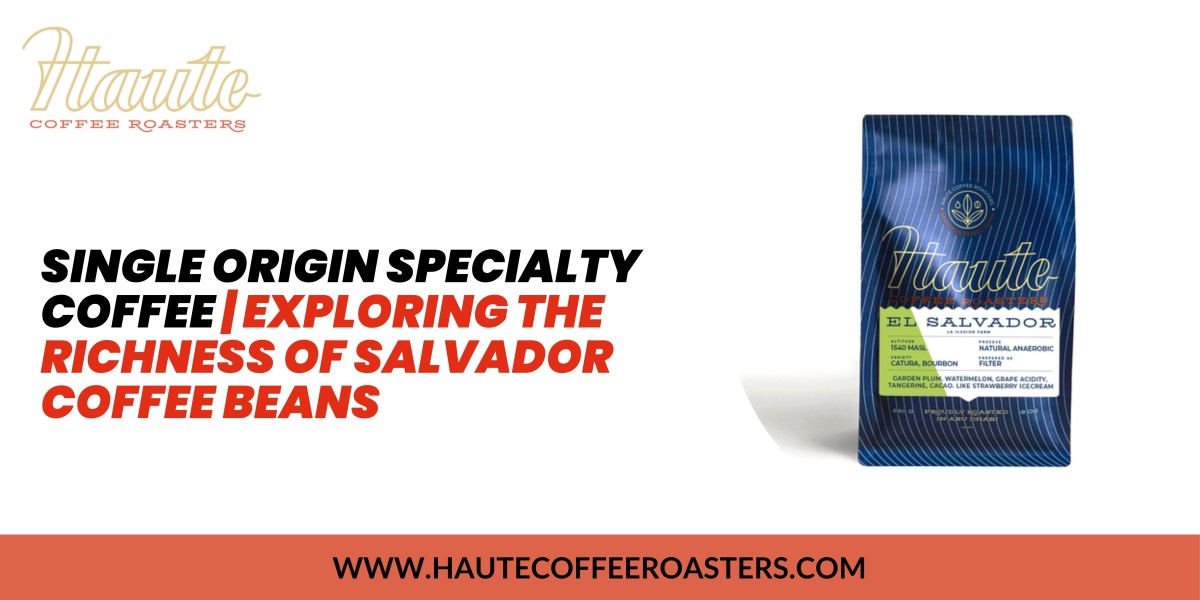 Single Origin Specialty Coffee | Exploring the Richness of Salvador Coffee Beans