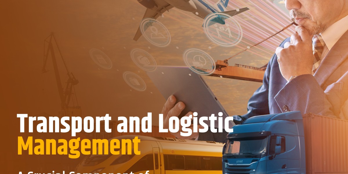 Transport and Logistics Management: A Crucial Component of Modern Business