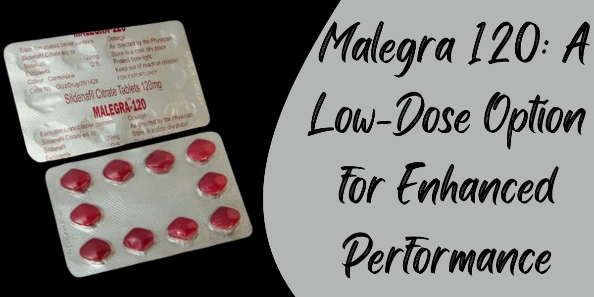 Malegra 120: A Low-Dose Option for Enhanced Performance