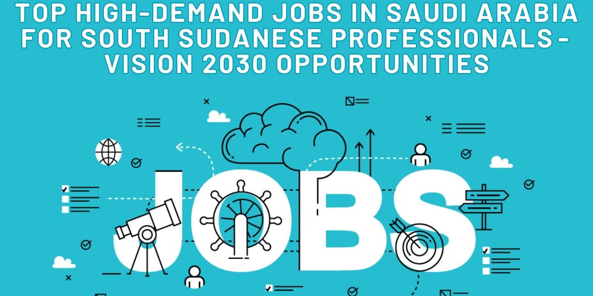 Top High-Demand Jobs in Saudi Arabia for South Sudanese Professionals - Vision 2030 Opportunities