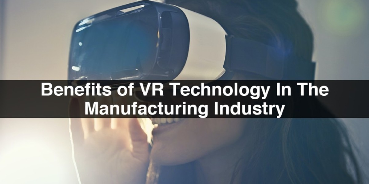 Benefits of VR Technology In The Manufacturing Industry