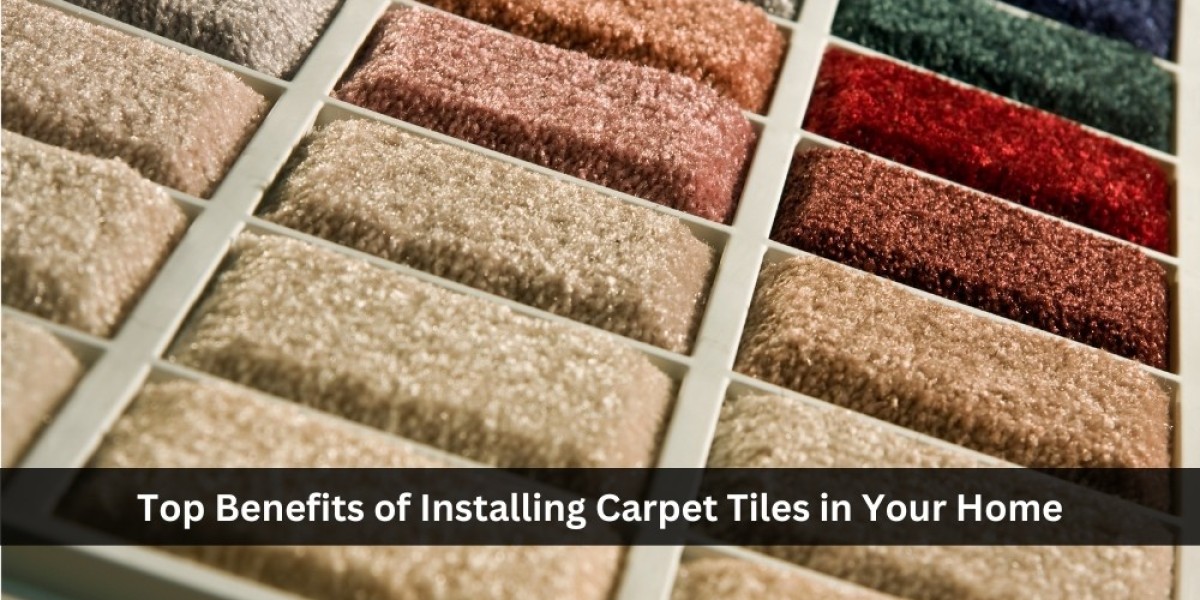 Top Benefits of Installing Carpet Tiles in Your Home