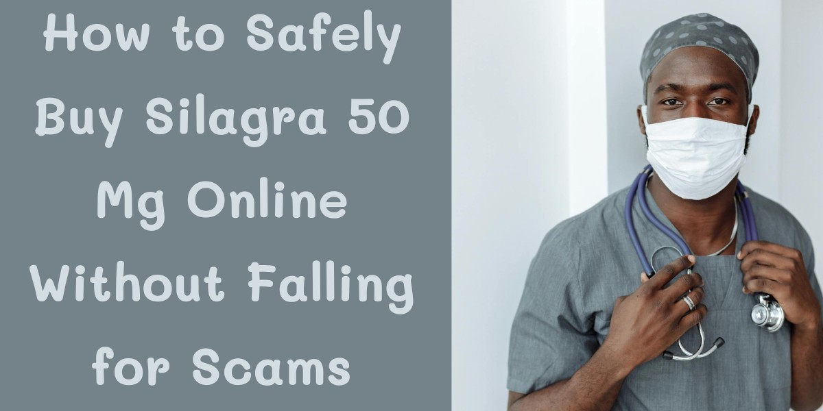 How to Safely Buy Silagra 50 Mg Online Without Falling for Scams