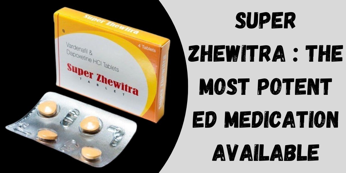 Super Zhewitra : The Most Potent ED Medication Available