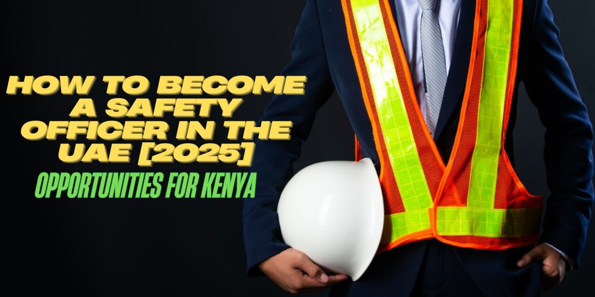 How to Become a Safety Officer in the UAE [2025]: Opportunities for Kenya