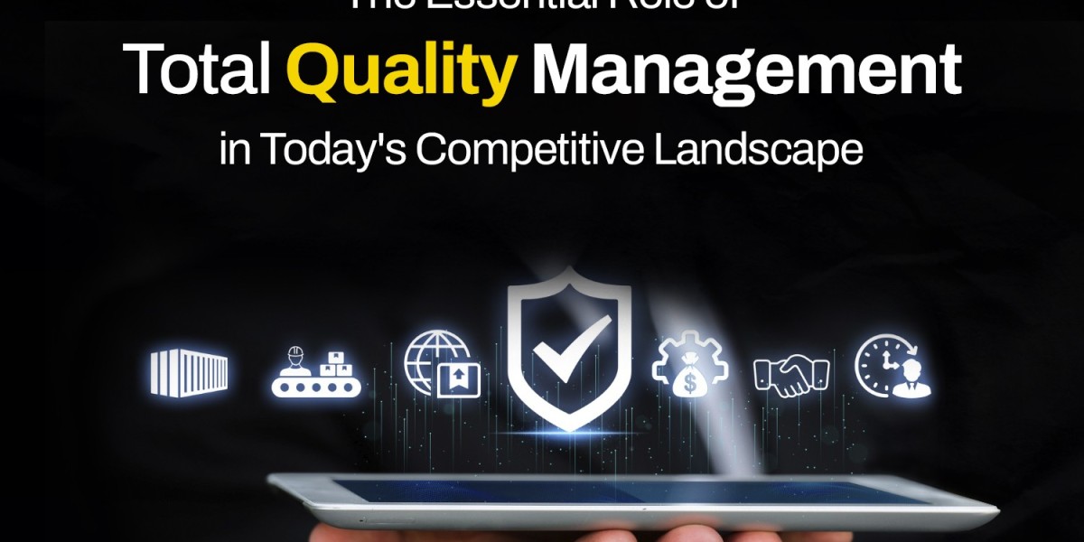 The Essential Role of Total Quality Management in Today’s Competitive Landscape