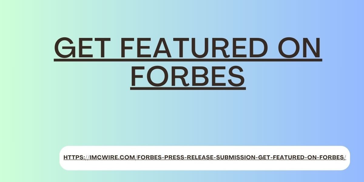 The Ultimate Guide to Getting Featured on Forbes with IMCWire