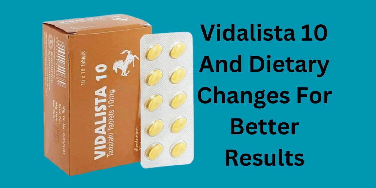 Vidalista 10 And Dietary Changes For Better Results