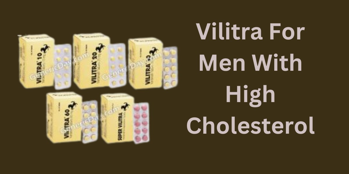 Vilitra For Men With High Cholesterol