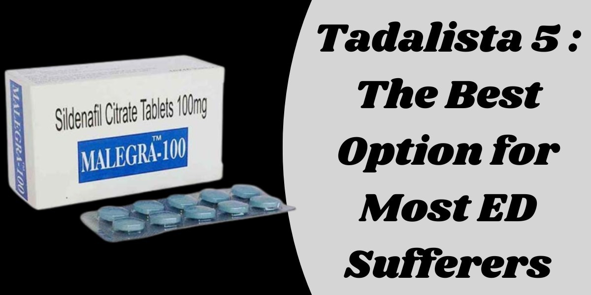 Tadalista 5 : The Best Option for Most ED Sufferers