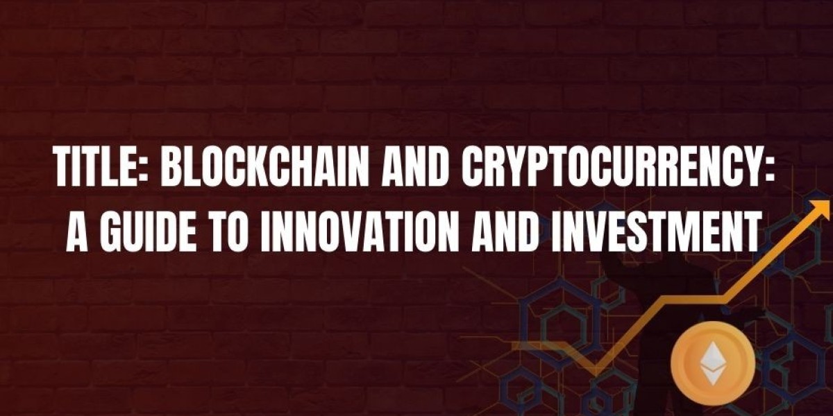 Title: Blockchain and Cryptocurrency: A Guide to Innovation and Investment