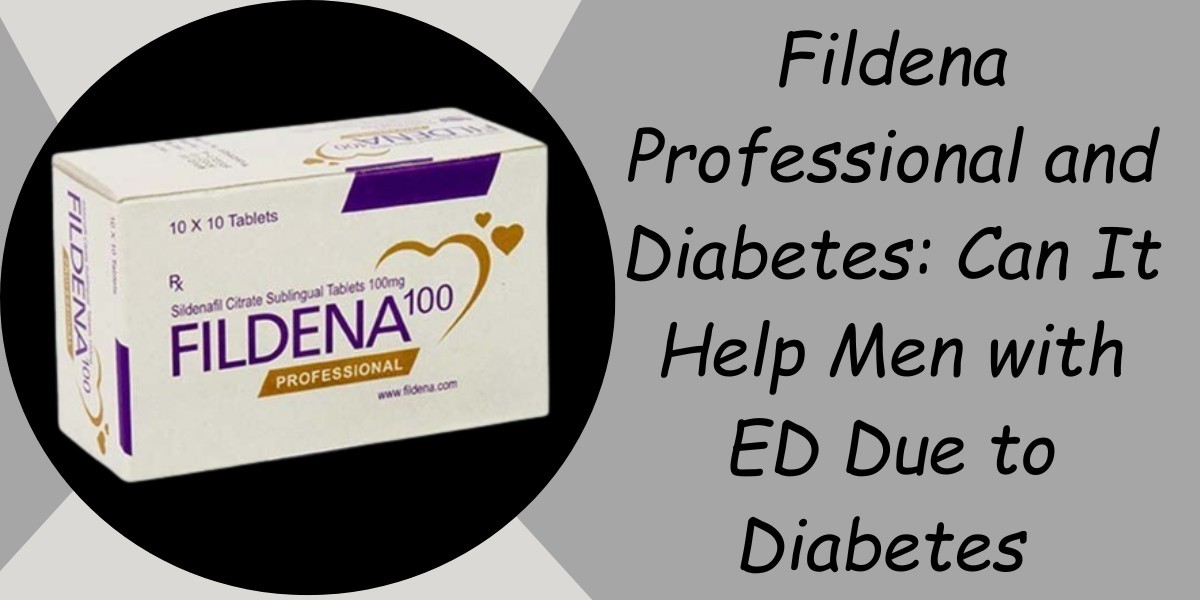 Fildena Professional and Diabetes: Can It Help Men with ED Due to Diabetes