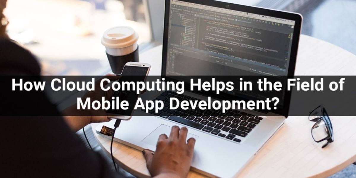 How Cloud Computing Helps in the Field of Mobile App Development?