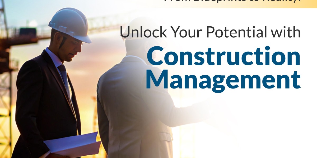 From Blueprints to Reality: Unlock Your Potential with Construction Management