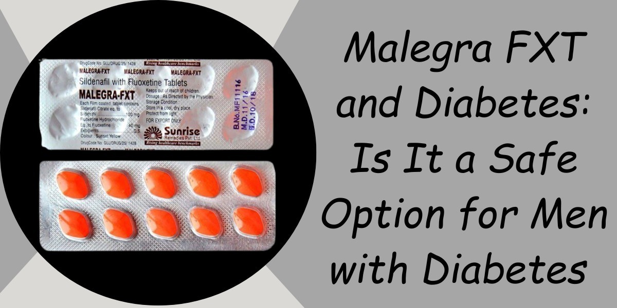 Malegra FXT and Diabetes: Is It a Safe Option for Men with Diabetes