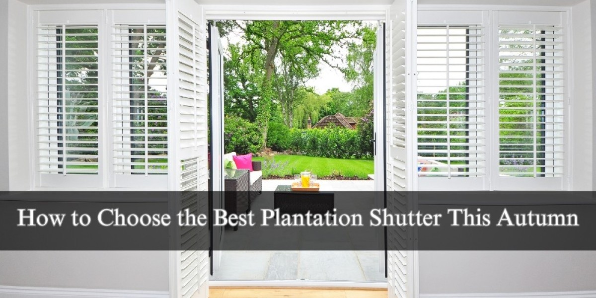 How to Choose the Best Plantation Shutter This Autumn