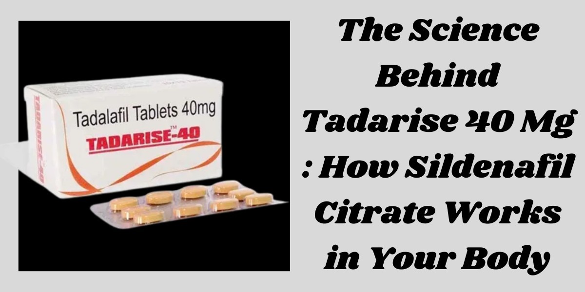 The Science Behind Tadarise 40 Mg : How Sildenafil Citrate Works in Your Body