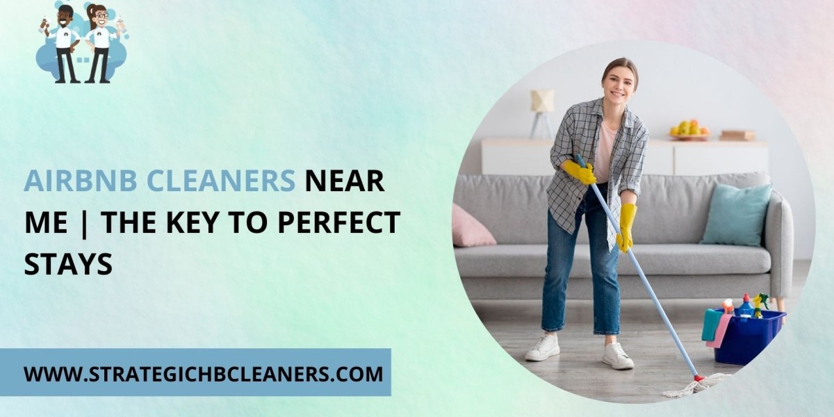 Airbnb Cleaners Near Me | The Key to Perfect Stays