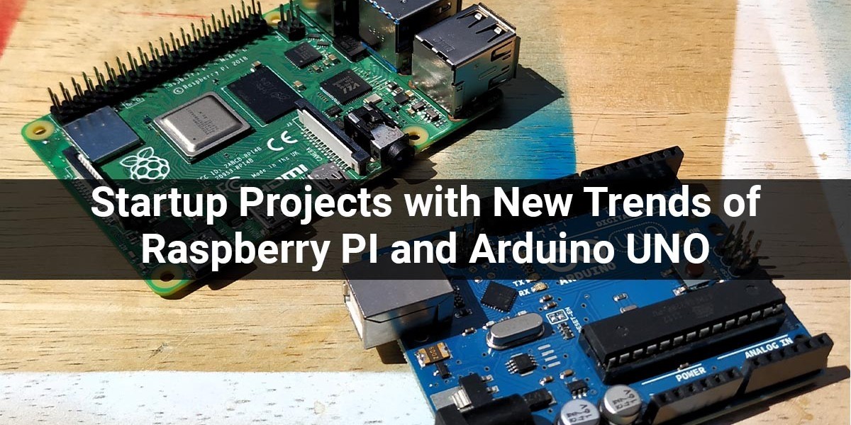 Startup Projects with New Trends of Raspberry PI and Arduino UNO