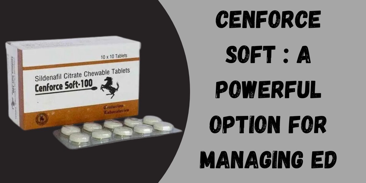 Cenforce Soft : A Powerful Option for Managing ED