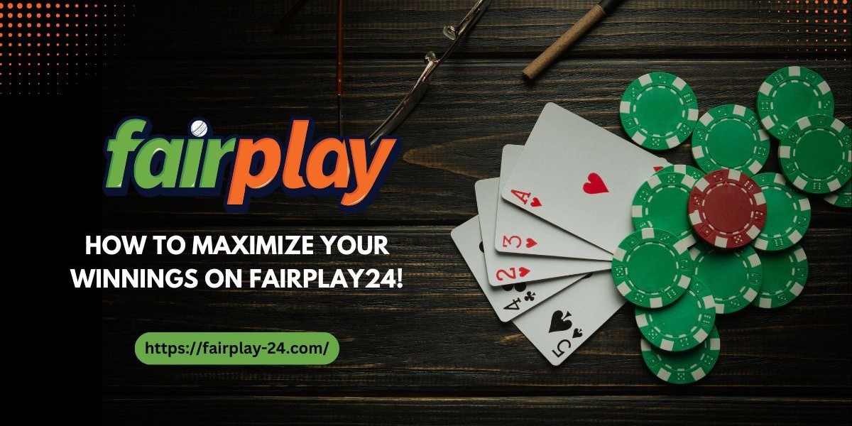 How to Maximize Your Winnings on Fairplay24