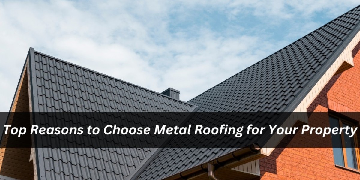 Top Reasons to Choose Metal Roofing for Your Property