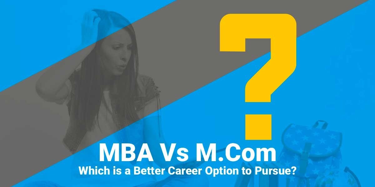 MCom or MBA? Choosing the Best Degree for Business & Finance Careers